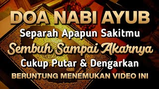 Download Lagu DOA NABI AYUB MUSTAJAB 🤲 INSYAALLAH S3MBUH TANPA PERLU BER0BAT KE D0KTER❗ MP3