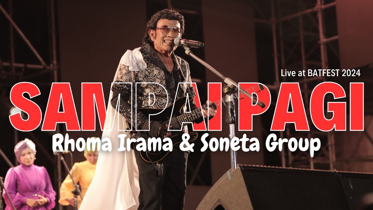 SAMPAI PAGI - RHOMA IRAMA & SONETA GROUP (LIVE AT BATFEST 2024)