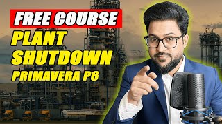 Learn Plant Shutdown Management using Primavera p6 | Free Course in English