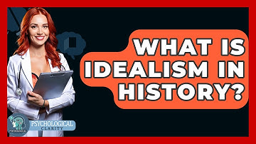 What Is Idealism In History? - Philosophy Beyond