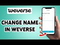 How To Change Name In Weverse 2025 | Edit Profile Name In Weverse Account | Weverse App