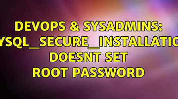 DevOps & SysAdmins: mysql_secure_installation doesnt set root password