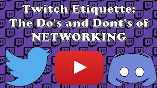 Twitch Etiquette - The Do's and Dont's of NETWORKING