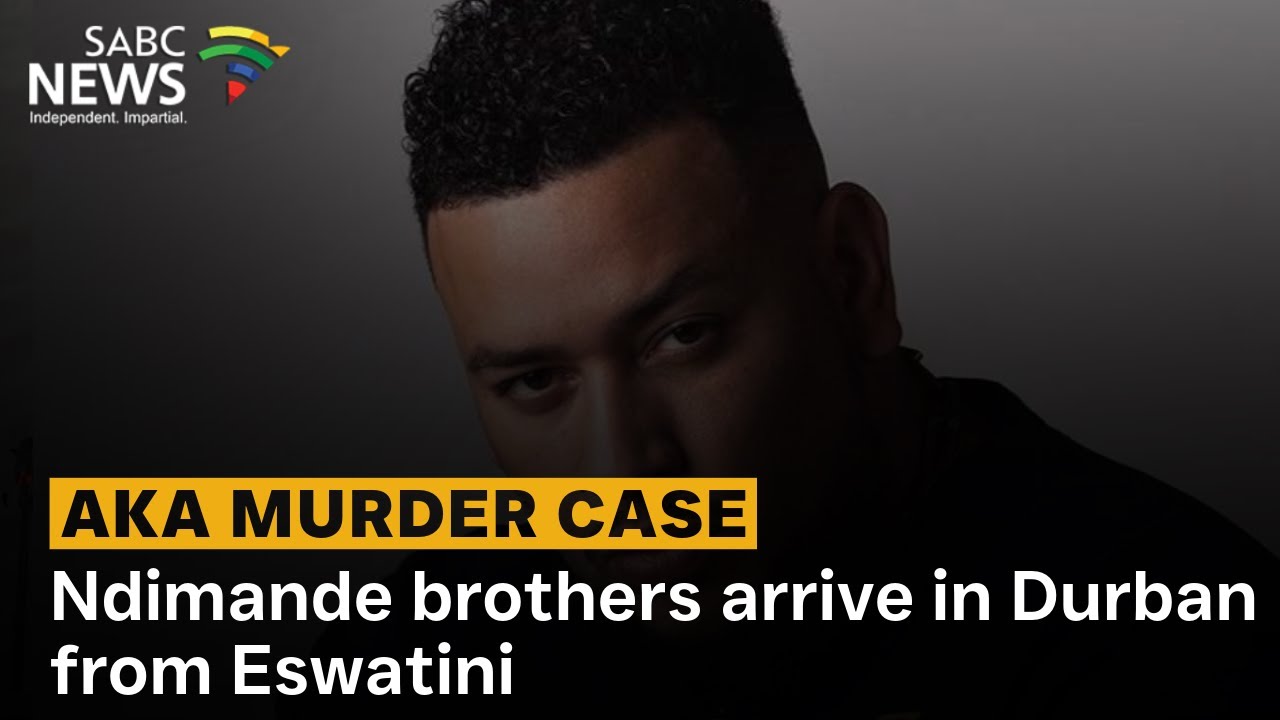 AKA Murder Case | Ndimande brothers arrive in Durban from Eswatini ...