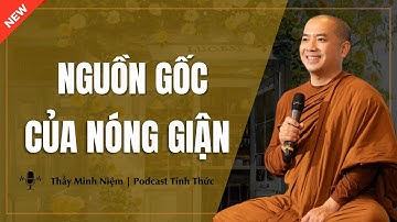 Thầy Minh Niệm - Nguồn Gốc & Cách Xử Lý Cơn Nóng Giận (Nghe Ngay) | Podcast Tỉnh Thức