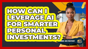 How Can I Leverage AI For Smarter Personal Investments? - Finance Job Strategist
