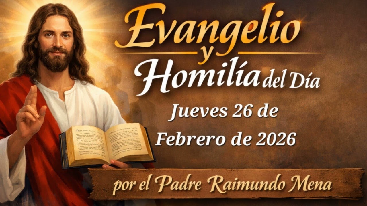 Evangelio y homilía jueves 26 de febrero de 2026. Padre Raimundo de María Mena.