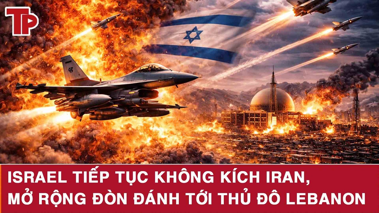 Israel tiếp tục không kích Iran, mở rộng đòn đánh tới thủ đô Lebanon