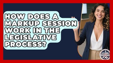How Does a Markup Session Work in the Legislative Process? - Inside the Legislative Branch
