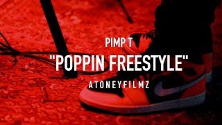 Pimp T - (Poppin' Freestyle) (Shot By @AToneyFilmz)