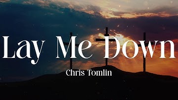 Chris Tomlin - Lay Me Down (Lyric Video)