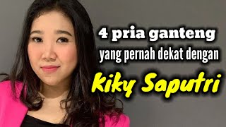 4 PRIA GANTENG YANG PERNAH DEKAT DENGAN KIKY SAPUTRI DAN MANTAN PACAR KIKY SAPUTRI