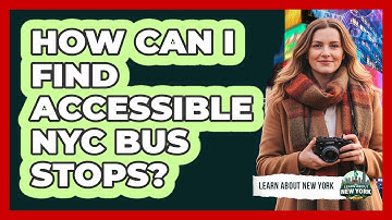 How Can I Find Accessible NYC Bus Stops?