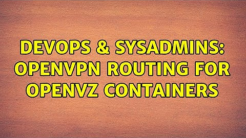 DevOps & SysAdmins: OpenVPN routing for OpenVZ containers