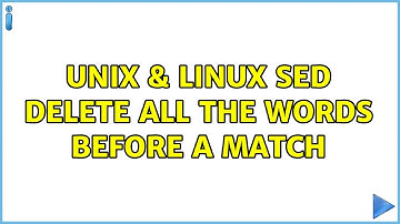 Unix & Linux: sed delete all the words before a match (5 Solutions!!)