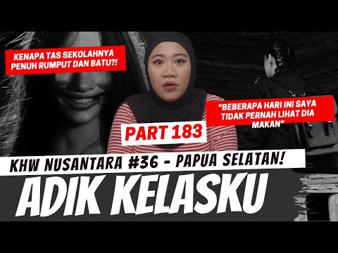 ADIK KELASKU - KHW NUSANTARA PAPUA SELATAN PART 183