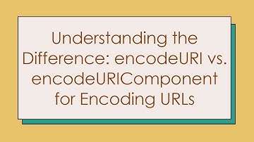 Understanding the Difference: encodeURI vs. encodeURIComponent for Encoding URLs