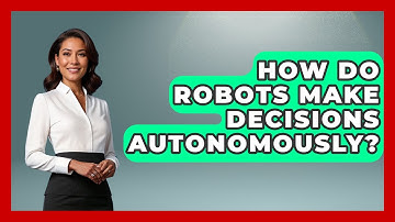 How Do Robots Make Decisions Autonomously? - Test