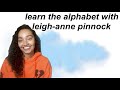 Learn the alphabet with leighanne pinnock