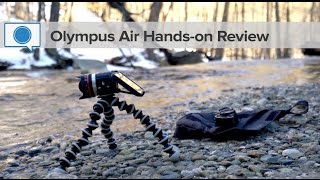 Olympus Air - Gimmick or Versatile Tool?