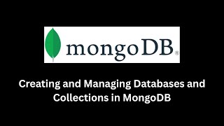 Creating and Managing Databases and Collections in MongoDB