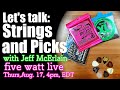 Let&#39;s Talk: Strings and Picks, with Jeff McErlain