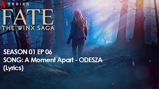 ODESZA - A Moment Apart With Lyrics (Fate: The Winx Saga Soundtrack) | Netflix | S01E06