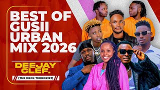 BEST GUSII URBAN VIDEO MIX 2026 - DJ CLEF | BIBI YA TAJIRI, SPARROW, VICKY YOUNG,JIMNIZZO,CALJ VINKA