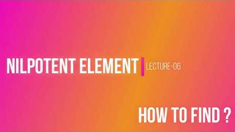 L06 Nilpotent Element | CSIR UGC NET | GATE MA | TIFR | NBHM | DU M Sc B Sc Maths