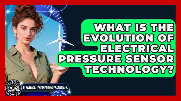 What Is The Evolution Of Electrical Pressure Sensor Technology? - Electrical Engineering Essentials