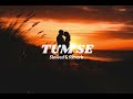 Tum se slowed  reverb  sachinjigar  varun jain  raghav chaitanya