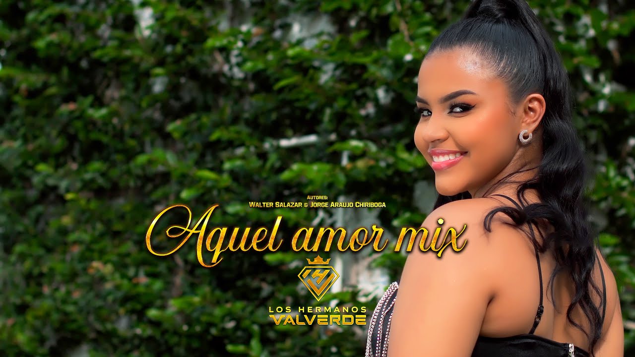 Los Hermanos Valverde  - Aquel amor Mix (Video oficial)