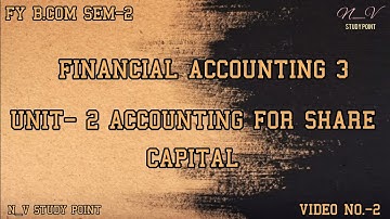 FY B.COM SEM- 2 | FINANCIAL ACCOUNTING 3 | UNIT- 2 ACCOUNTING FOR SHARE CAPITAL | VIDEO NO.-2