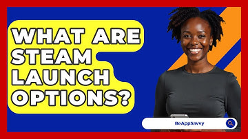 What Are Steam Launch Options? - Be App Savvy