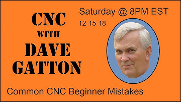 CNC With Dave Gatton -  Common CNC Beginner Mistakes