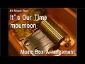 It’s Our Time/moumoon [Music Box]