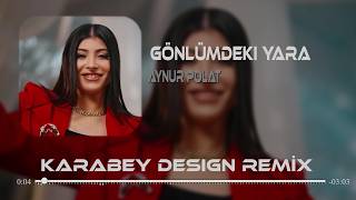 Gönlümdeki Yara Kapanmadı Bilesin - Aynur Polat (Karabey Design Remix) Gönlümdeki Yara