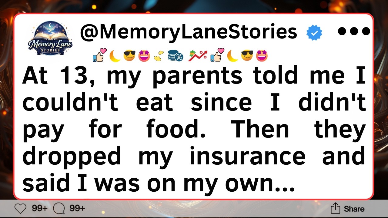At 13, my parents told me I couldn't eat since I didn't pay for food. Then they dropped...