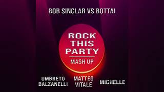 Bob Sinclar vs Bottai - Rock This Party (Umberto Balzanelli, Matteo Vitale, Michelle Mash-Edit)