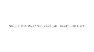 Nironic feat. Majk Spirit, Cigo - All I really need is you