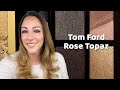 New Tom Ford Rose Topaz Quad Creme with Comparisons
