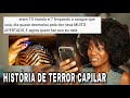 HISTÓRIA DE TERROR CAPILAR #1