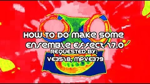 (Requested) How To Do Make Some Ensemble Effect 17.0