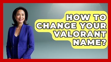 How To Change Your Valorant Name? - Video Gamers Vault