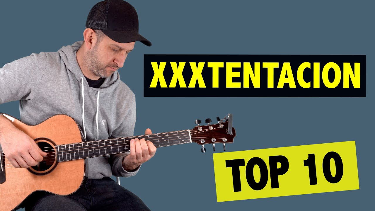 Top 10 XXXTENTACION Guitar Songs
