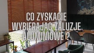 Żaluzje aluminiowe - co zyskacie wybierając ten produkt ?