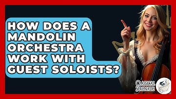 How Does A Mandolin Orchestra Work With Guest Soloists? - Classical Serenade