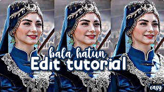 Bala Hatun Edit Tutorial Easy L Balaluhv