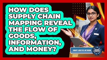How Does Supply Chain Mapping Reveal The Flow Of Goods, Information, And Money?