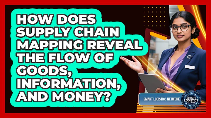 How Does Supply Chain Mapping Reveal The Flow Of Goods, Information, And Money?